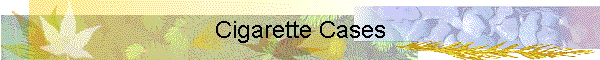 Cigarette Cases